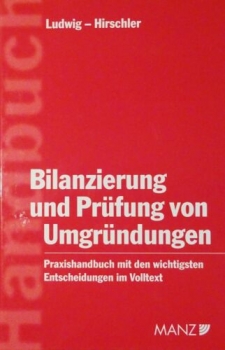 Bilanzierung und Prüfung von Umgründungen - Praxishandbuch mit den wichtigsten Entscheidungen im Volltext von Ludwig, Hirschler